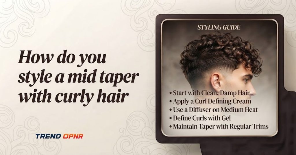How do you style a mid taper with curly hair